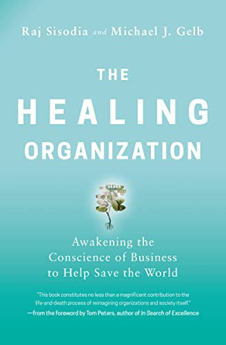 The Healing Organization (Awakening the Conscience of Business to Help Save the World) - 9781400230570 by Raj Sisodia, Michael J.  Gelb, 9781400230570