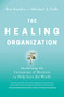 The Healing Organization (Awakening the Conscience of Business to Help Save the World) - 9781400230570 by Raj Sisodia, Michael J.  Gelb, 9781400230570