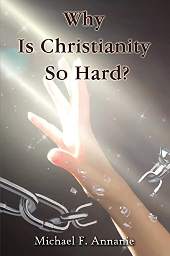 Why Is Christianity So Hard? - 9781400330973 by Michael F. Annanie, 9781400330973