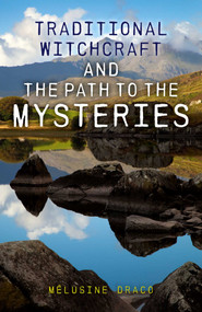 Traditional Witchcraft and the Path to the Mysteries by Melusine Draco, 9781782797937