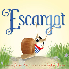 Escargot - 9780374314286 by Dashka Slater, Sydney Hanson, 9780374314286