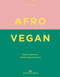Afro Vegan (Family recipes from a British-Nigerian kitchen) by Zoe Alakija, 9781910566909