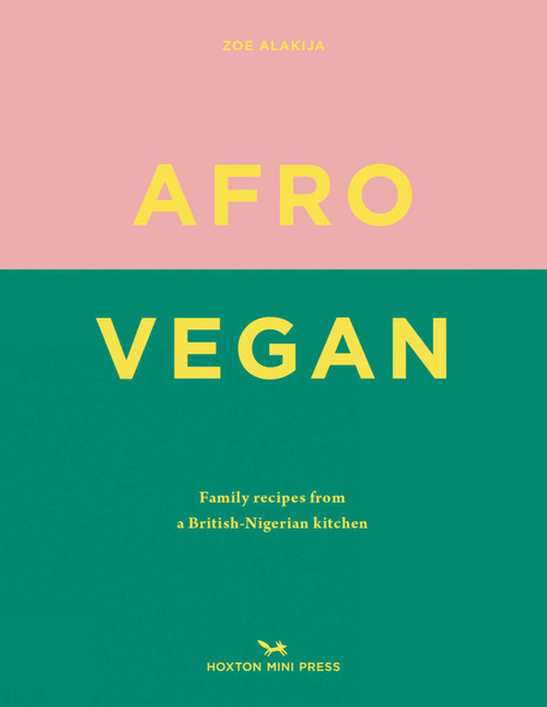 Afro Vegan (Family recipes from a British-Nigerian kitchen) by Zoe Alakija, 9781910566909