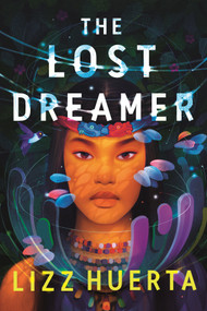 The Lost Dreamer by Lizz Huerta, 9781250754851