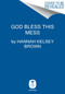 God Bless This Mess by Hannah Brown, 9780063098206