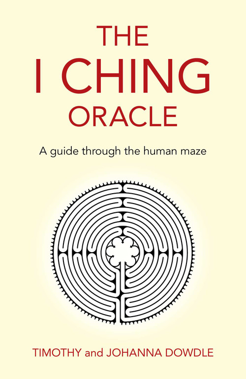I Ching Oracle: A Guide Through The Human Maze by Timothy Dowdle, Johanna Dowdle, 9781789047042
