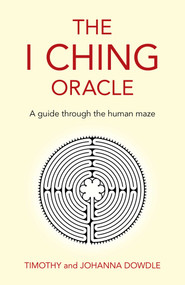 I Ching Oracle: A Guide Through The Human Maze by Timothy Dowdle, Johanna Dowdle, 9781789047042