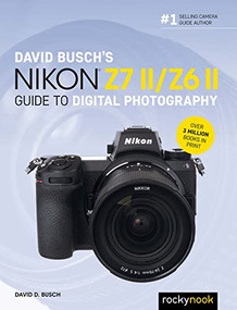 David Busch's Nikon Z7 II/Z6 II Guide to Digital Photography by David D. Busch, 9781681987712