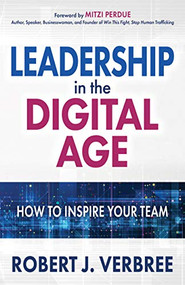 Leadership in the Digital Age (How  to  Inspire Your Team) by Robert J. Verbree, 9781631953491