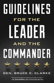 Guidelines for the Leader and the Commander by Gen. Bruce C. Clarke, 9780811770200