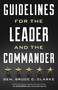 Guidelines for the Leader and the Commander by Gen. Bruce C. Clarke, 9780811770200