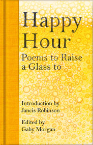 Happy Hour (Poems to Raise a Glass to) by Jancis Robinson, Gaby Morgan, 9781529045628