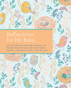 Reflections for My Baby (An Illustrated Keepsake Journal to Record Meditations and Milestones during Your Baby's First Year of Life) by Weldon Owen, 9781681887043