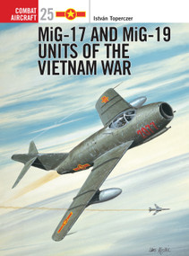MiG-17 and MiG-19 Units of the Vietnam War by István Toperczer, Iain Wyllie, 9781841761626