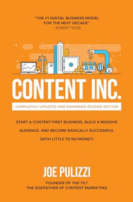 Content Inc., Second Edition: Start a Content-First Business, Build a Massive Audience and Become Radically Successful (With Little to No Money) by Joe Pulizzi, 9781264257546