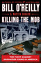 Killing the Mob (The Fight Against Organized Crime in America) by Bill O'Reilly, Martin Dugard, 9781250273659
