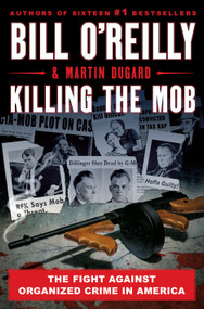 Killing the Mob (The Fight Against Organized Crime in America) by Bill O'Reilly, Martin Dugard, 9781250273659