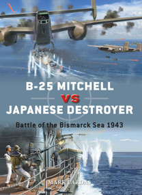 B-25 Mitchell vs Japanese Destroyer (Battle of the Bismarck Sea 1943) by Mark Lardas, Jim Laurier, 9781472845177