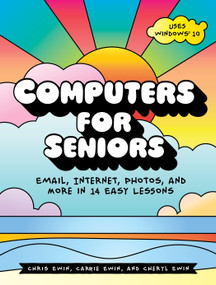 Computers for Seniors (Email, Internet, Photos, and More in 14 Easy Lessons) by Chris Ewin, Carrie Ewin, Cheryl Ewin, 9781593277925