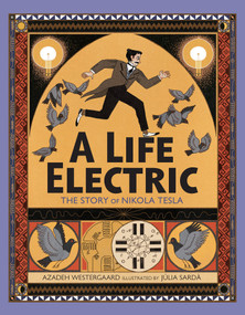 A Life Electric (The Story of Nikola Tesla) by Azadeh Westergaard, Júlia Sardà, 9780593114605