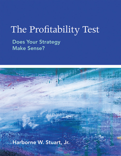 The Profitability Test (Does Your Strategy Make Sense?) by Harborne W. Stuart, Jr., 9780262529402