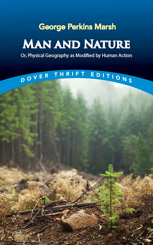 Man and Nature (Or, Physical Geography as Modified by Human Action) by George Perkins Marsh, 9780486847283