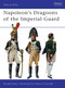 Napoleon's Dragoons of the Imperial Guard by Ronald Pawly, Patrice Courcelle, 9781849088060