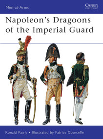 Napoleon's Dragoons of the Imperial Guard by Ronald Pawly, Patrice Courcelle, 9781849088060