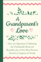 A Grandparent's Love (Over 200 Quotations Celebrating the Unshakeable Bond and Boundless Joy of Our Most Precious Teachers, Caregivers & Family) by Jackie Corley, 9781578269068