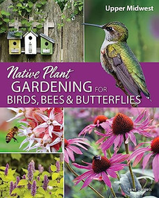Native Plant Gardening for Birds, Bees & Butterflies: Upper Midwest by Jaret C. Daniels, 9781591939412