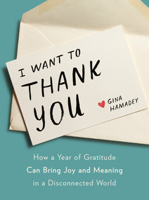 I Want to Thank You (How a Year of Gratitude Can Bring Joy and Meaning in a Disconnected World) by Gina Hamadey, 9780593189627