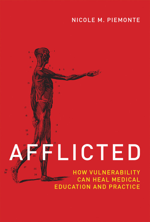 Afflicted (How Vulnerability Can Heal Medical Education and Practice) by Nicole M. Piemonte, 9780262037396