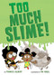 Too Much Slime! by Frances Gilbert, Vin Vogel, 9780593303573