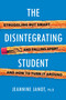 The Disintegrating Student (Struggling But Smart, Falling Apart, And How to Turn It Around) by Jeannine Jannot, 9780806541327