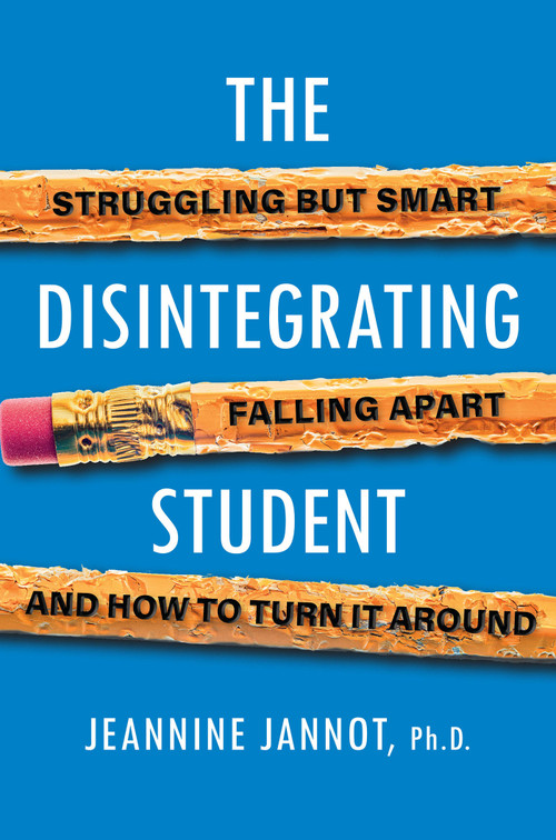The Disintegrating Student (Struggling but Smart, Falling Apart, and How to Turn It Around) by Jeannine Jannot, 9780806541327