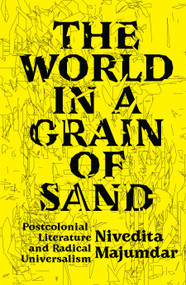The World in a Grain of Sand (Postcolonial Literature and Radical Universalism) by Nivedita Majumdar, 9781788737463