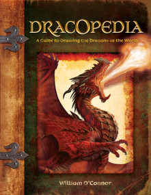 Dracopedia (A Guide to Drawing the Dragons of the World) by William O'Connor, 9781600613159