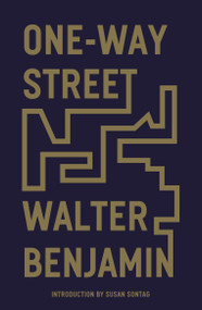 One-Way Street (And Other Writings) by Walter Benjamin, Susan Sontag, Edmund Jephcott, F.N., Kingsley Shorter, 9781839761652