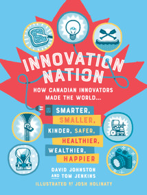 Innovation Nation (How Canadian Innovators Made the World Smarter, Smaller, Kinder, Safer, Healthier, Wealthier, Happier) - 9780735270602 by David Johnston, Tom Jenkins, 9780735270602
