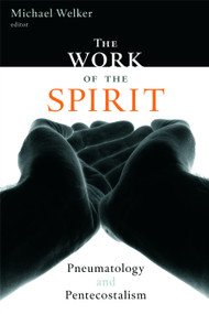 The Work of the Spirit (Pneumatology and Pentecostalism) by Michael Welker, 9780802803870