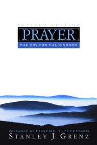 Prayer (The Cry for the Kingdom) by Stanley J. Grenz, 9780802828477