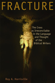 Fracture (The Cross as Irreconcilable in the Language and Thought of the Biblical Writers) by Roy A. Harrisville, 9780802833082