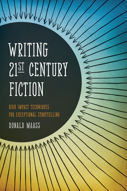 Writing 21st Century Fiction (High Impact Techniques for Exceptional Storytelling) by Donald Maass, 9781599634005