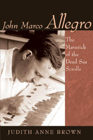 John Marco Allegro (The Maverick of the Dead Sea Scrolls) by Judith Judith Brown, 9780802863331