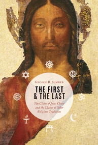 The First and the Last (The Claim of Jesus Christ and the Claims of Other Religious Traditions) by George Sumner, 9780802863348