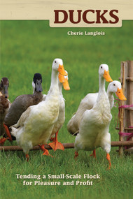 Ducks (Tending a Small-Scale Flock for Pleasure and Profit) by Cherie Langlois, 9781933958163