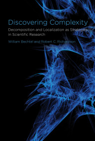 Discovering Complexity (Decomposition and Localization as Strategies in Scientific Research) by William Bechtel, Robert C. Richardson, 9780262514736