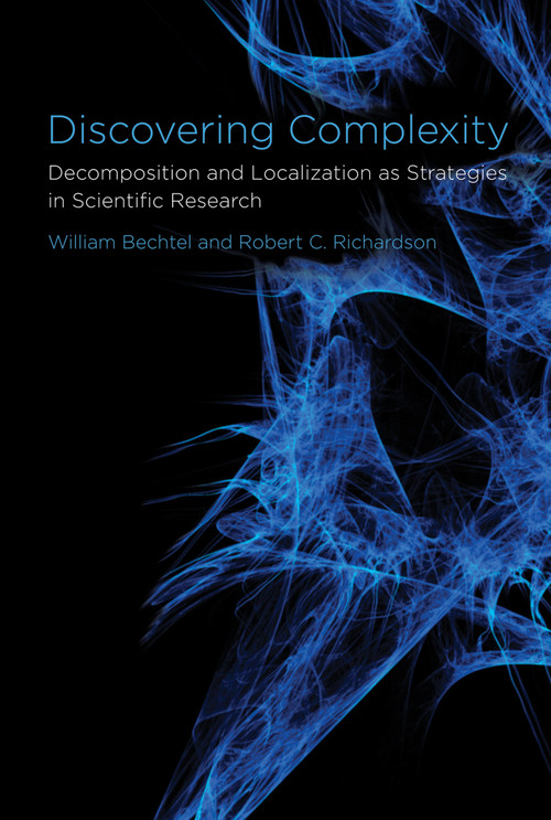 Discovering Complexity (Decomposition and Localization as Strategies in Scientific Research) by William Bechtel, Robert C. Richardson, 9780262514736