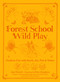 Forest School Wild Play by Jane Worroll, Peter Houghton, 9781786784209
