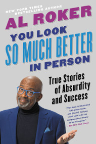 You Look So Much Better in Person (True Stories of Absurdity and Success) - 9780316426800 by Al Roker, 9780316426800